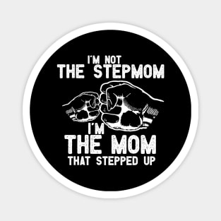 im not the Stepmom im the mom that stepped up Magnet